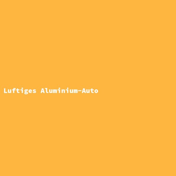 Luftiges Aluminium-Auto