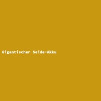 Gigantischer Seide-Akku