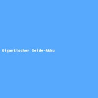 Gigantischer Seide-Akku