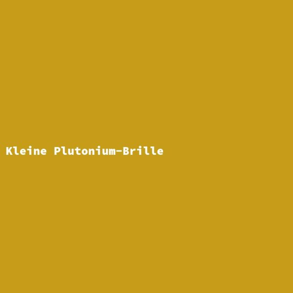Kleine Plutonium-Brille