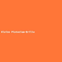 Kleine Plutonium-Brille