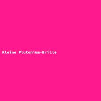 Kleine Plutonium-Brille