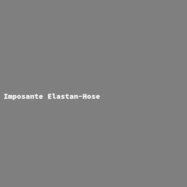 Imposante Elastan-Hose