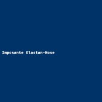 Imposante Elastan-Hose