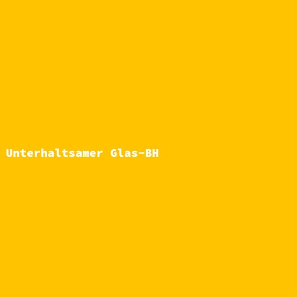 Unterhaltsamer Glas-BH