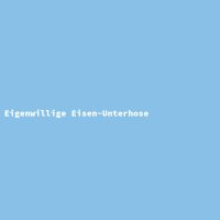 Eigenwillige Eisen-Unterhose
