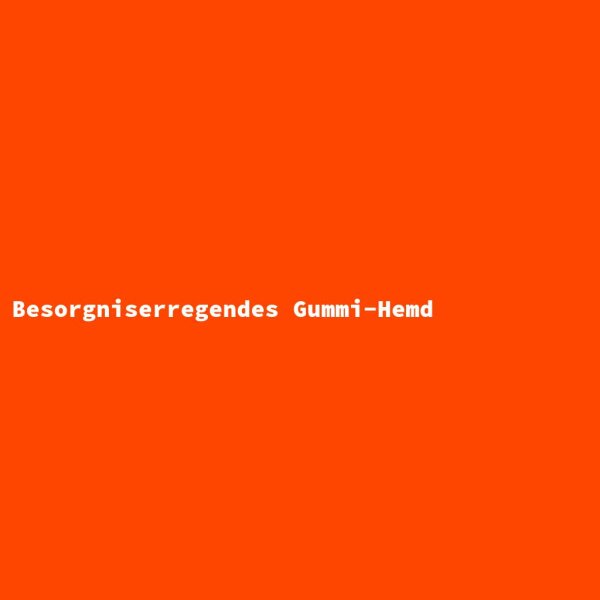 Besorgniserregendes Gummi-Hemd